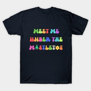 Meet me under the mistletoe T-Shirt